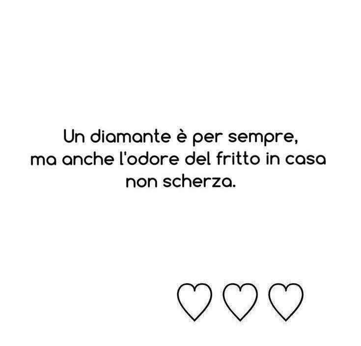 Sia l'odore del fritto che un diamante sono per sempre 