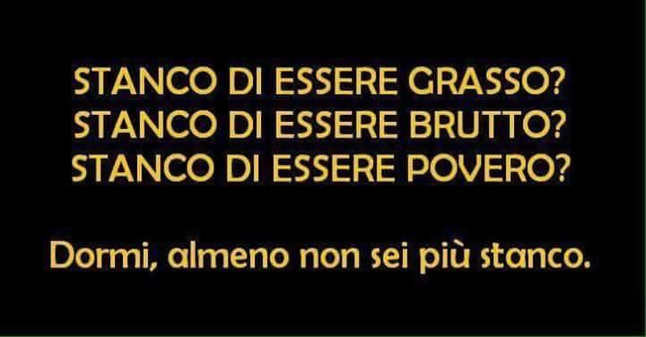 Se sei stanco di sentirti brutto...dormi