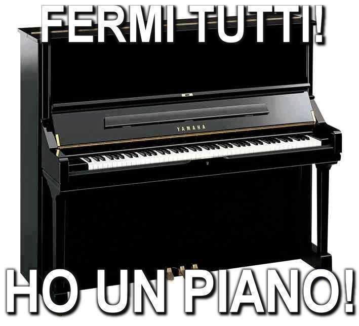 Fermi tutti che ho un piano-forte