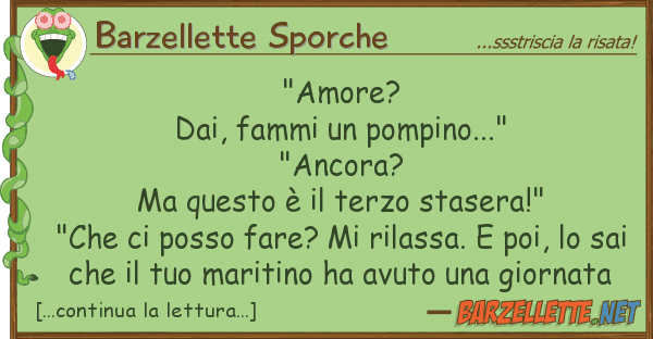 Barzellette Sporche "amore? dai, fammi pompino..." "anco