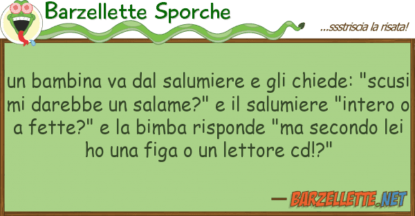 Barzellette Sporche bambina va salumiere chiede