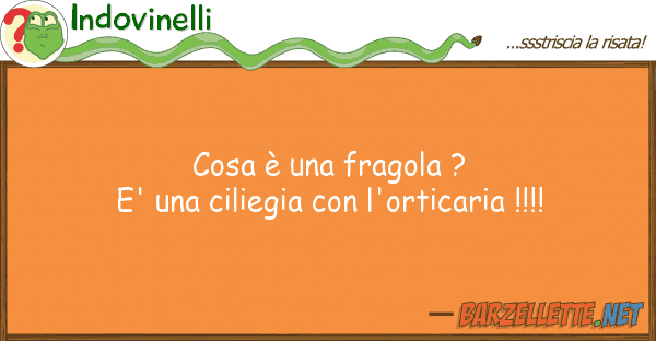Indovinelli cosa è fragola ? e' ciliegia