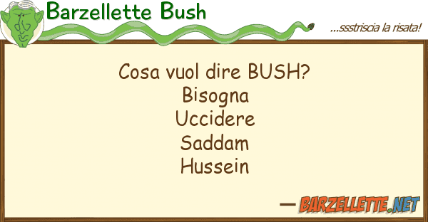 Barzellette Bush cosa vuol dire bush?  bisogna uccider