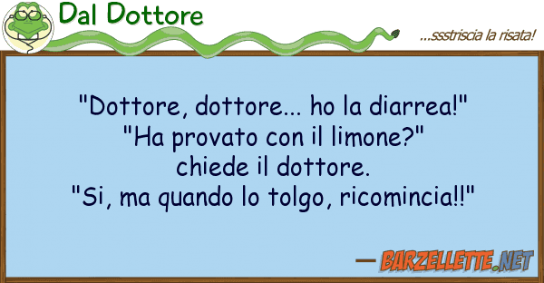 Dal Dottore "dottore, dottore... ho diarrea!" "h