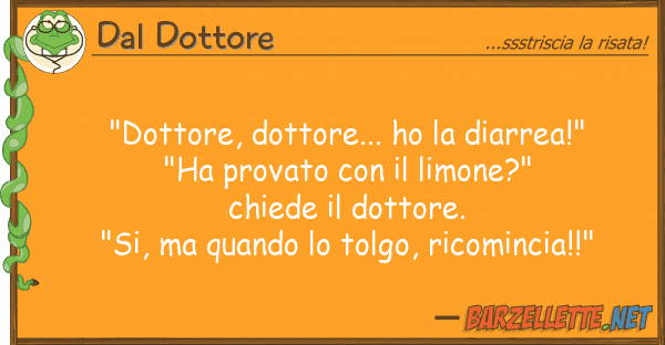 Dal Dottore "dottore, dottore... ho diarrea!" "h