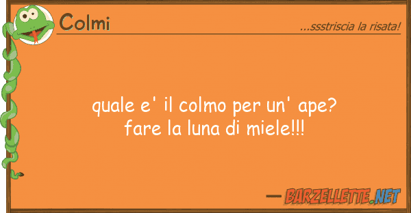 Colmi e' colmo un' ape? fare