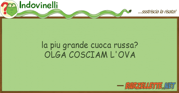 Indovinelli piu grande cuoca russa? olga cosciam