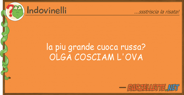 Indovinelli piu grande cuoca russa? olga cosciam