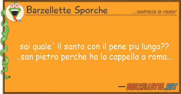 Barzellette Sporche sai quale' santo pene piu lung