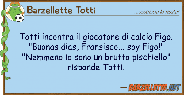 Barzellette Totti totti incontra giocatore calcio fi