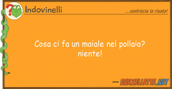 Indovinelli cosa fa maiale pollaio? niente