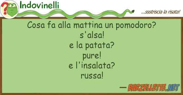 Indovinelli cosa fa mattina pomodoro? s'als