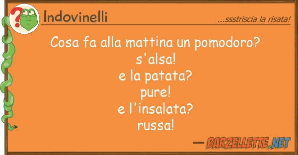 Indovinelli cosa fa mattina pomodoro? s'als