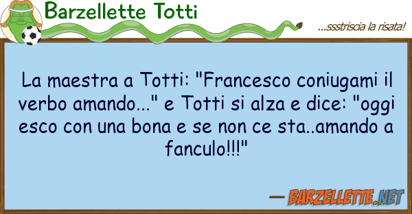 Barzellette Totti maestra totti: "francesco coniugami