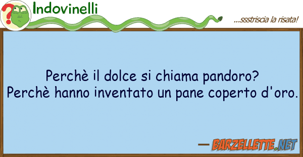 Indovinelli perchè dolce chiama pandoro? perc