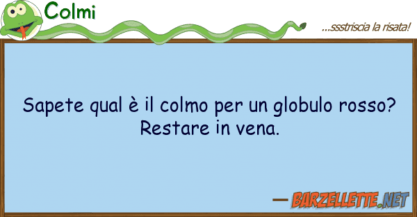 Colmi sapete qual è colmo globulo r