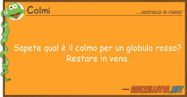 Colmi sapete qual è colmo globulo r