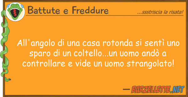 Battute e Freddure all'angolo casa rotonda sentì