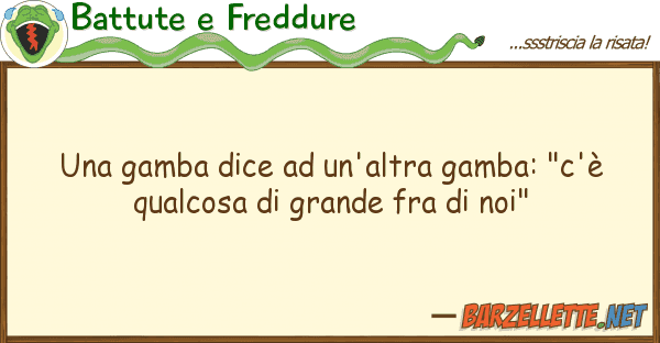Battute e Freddure gamba dice un'altra gamba: "c'è