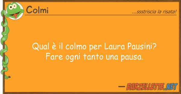 Colmi qual è colmo laura pausini? far
