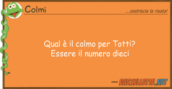 Colmi qual è colmo totti? essere n