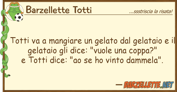 Barzellette Totti totti va mangiare gelato gelata