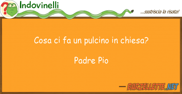 Indovinelli cosa fa pulcino chiesa? padre