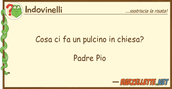Indovinelli cosa fa pulcino chiesa? padre