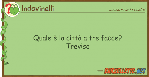 Indovinelli è città tre facce? treviso