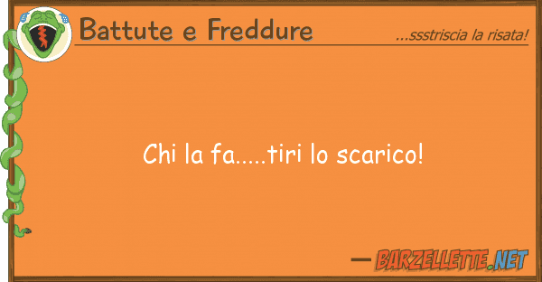 Battute e Freddure fa.....tiri scarico!