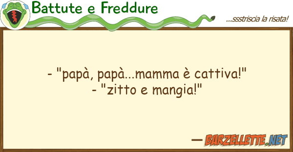 Battute e Freddure - "papà, papà...mamma è cattiva!" -