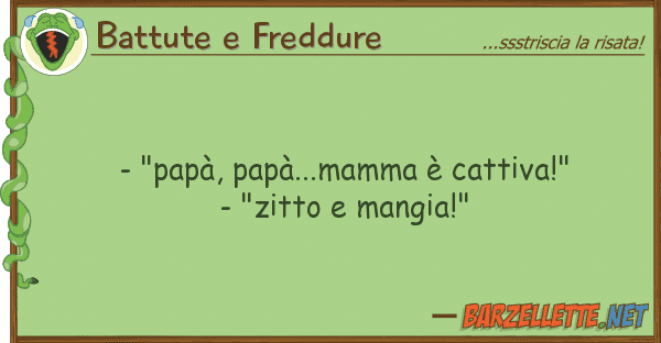Battute e Freddure - "papà, papà...mamma è cattiva!" -
