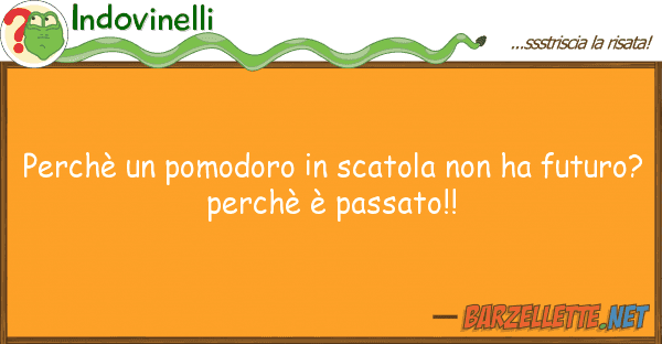 Indovinelli perchè pomodoro scatola ha fu