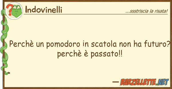 Indovinelli perchè pomodoro scatola ha fu