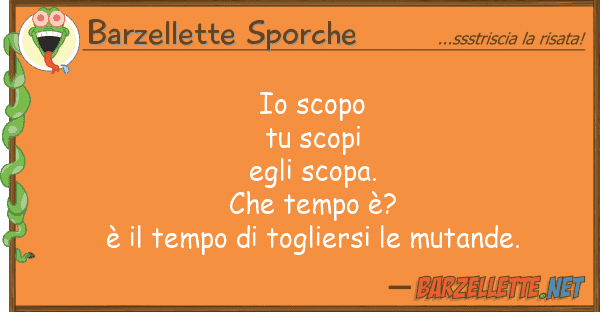 Barzellette Sporche scopo tu scopi egli scopa. che te
