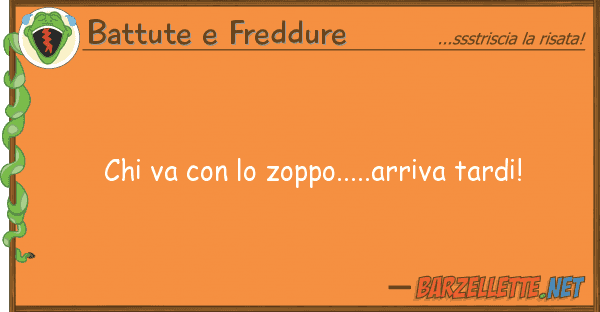 Battute e Freddure va zoppo.....arriva tardi!