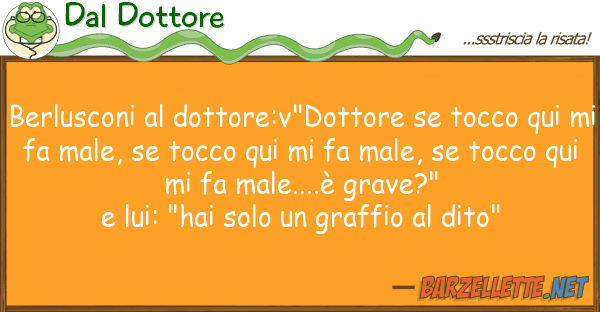 Dal Dottore berlusconi dottore:v"dottore tocco