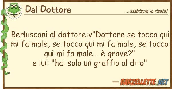 Dal Dottore berlusconi dottore:v"dottore tocco