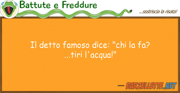 Battute e Freddure detto famoso dice: "chi fa?...tiri