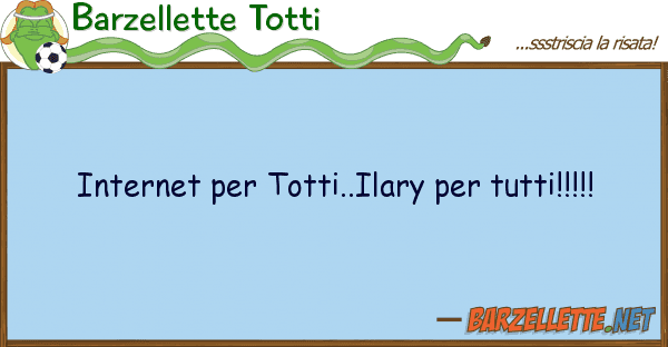 Barzellette Totti internet totti..ilary tutti!!!!!