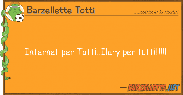 Barzellette Totti internet totti..ilary tutti!!!!!