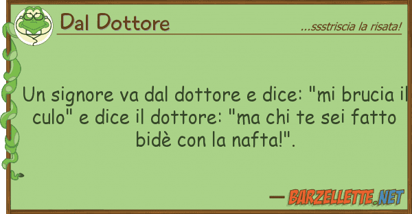 Dal Dottore signore va dottore dice: "mi br