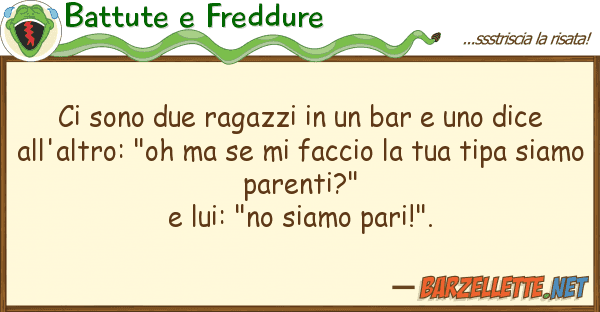 Battute e Freddure sono due ragazzi bar dice