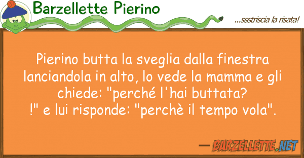 Barzellette Pierino pierino butta sveglia finestra