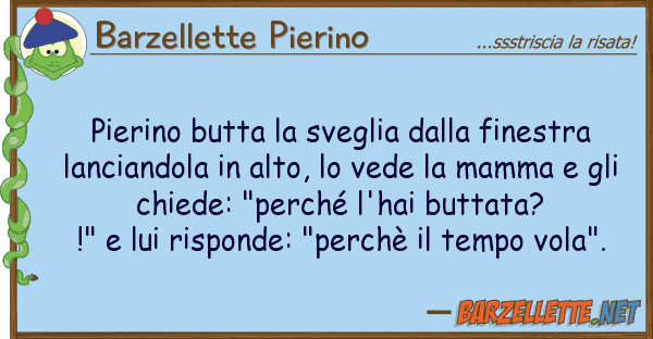Barzellette Pierino pierino butta sveglia finestra