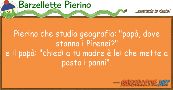 Barzellette Pierino pierino studia geografia: "papà, do