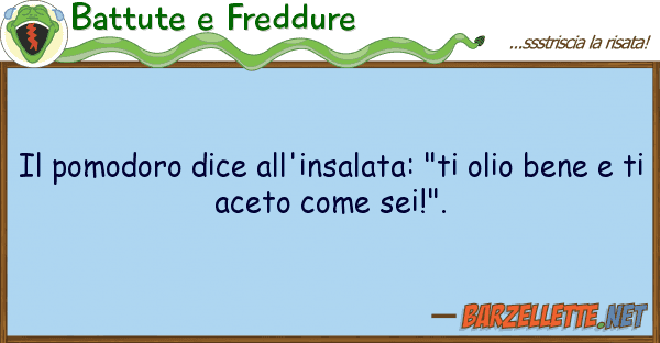 Battute e Freddure pomodoro dice all'insalata: "ti olio
