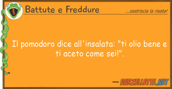 Battute e Freddure pomodoro dice all'insalata: "ti olio