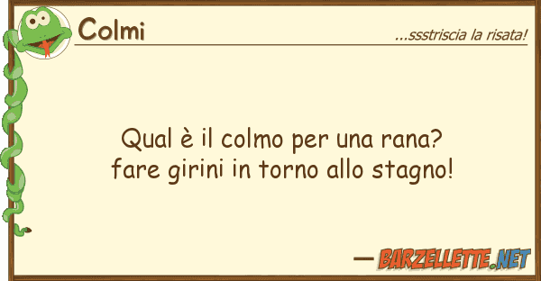 Colmi qual è colmo rana? fare giri