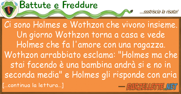 Battute e Freddure sono holmes wothzon vivono insi